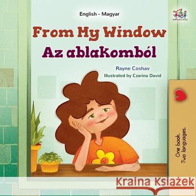From My Window (English Hungarian Bilingual Kids Book) Rayne Coshav Kidkiddos Books 9781525998188 Kidkiddos Books Ltd. - książka