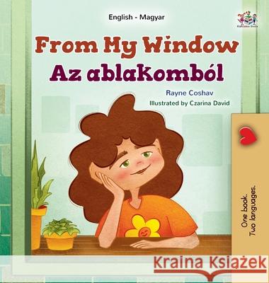 From My Window (English Hungarian Bilingual Kids Book) Rayne Coshav Kidkiddos Books 9781525998195 Kidkiddos Books Ltd. - książka