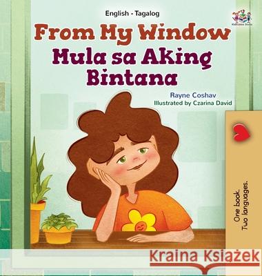 From My Window (English Tagalog Bilingual Kids Book) Rayne Coshav Kidkiddos Books 9781525998461 Kidkiddos Books Ltd. - książka