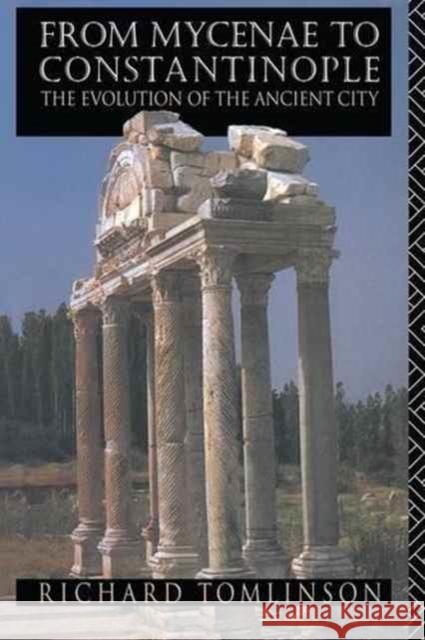 From Mycenae to Constantinople: The Evolution of the Ancient City Richard A. Tomlinson 9781138158009 Routledge - książka