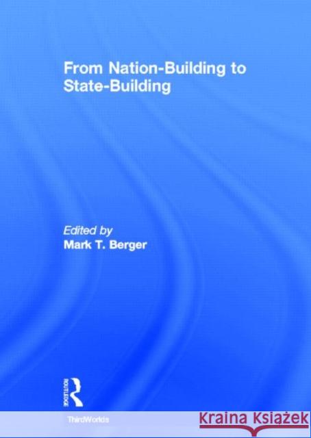 From Nation-Building to State-Building Mark T. Berger Mark T. Berger  9780415413787 Taylor & Francis - książka