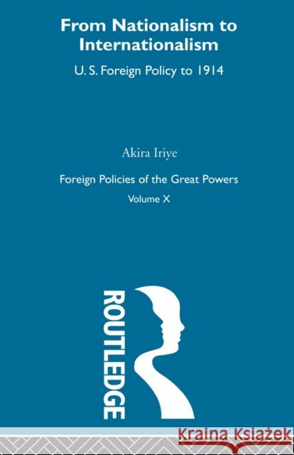 From Nationalism to Internationalism: Foreign Policies of the Great Powers Iriye, Akira 9780415606196 Taylor and Francis - książka