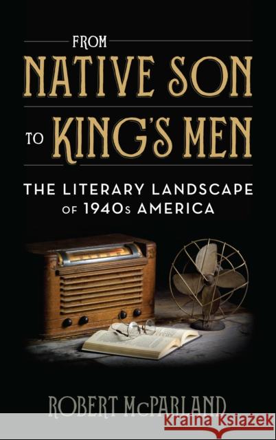 From Native Son to King's Men: The Literary Landscape of 1940s America Robert McParland 9781538105535 Rowman & Littlefield Publishers - książka