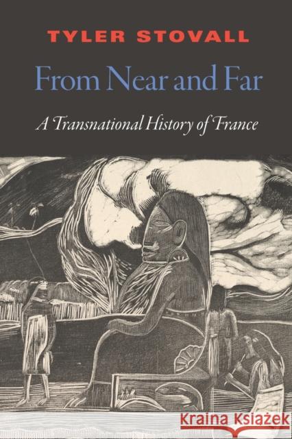 From Near and Far: A Transnational History of France Tyler Stovall 9781496231505 University of Nebraska Press - książka