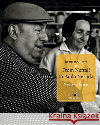 From Neftal? to Pablo Neruda. Memory in Images Bernardo Reyes 9789560115669 Ril - książka