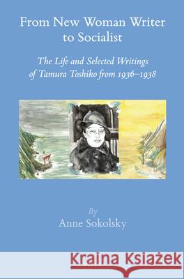 From New Woman Writer to Socialist: The Life and Selected Writings of Tamura Toshiko from 1936–1938 Anne E. Sokolsky 9789004291065 Brill - książka