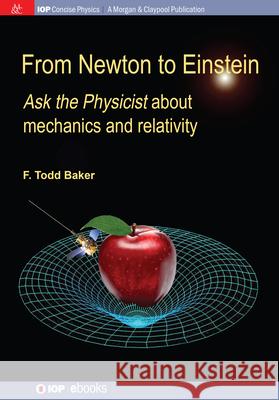 From Newton to Einstein: Ask the Physicist about Mechanics and Relativity F. Todd Baker 9781643278568 Morgan & Claypool - książka