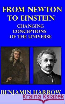 From Newton to Einstein: Changing Conceptions of the Universe Harrow, Benjamin 9781006528774 Blurb - książka