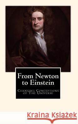 From Newton to Einstein: Changing Conceptions of The Universe Harrow Ph. D., Benjamin 9781452886336 Createspace - książka