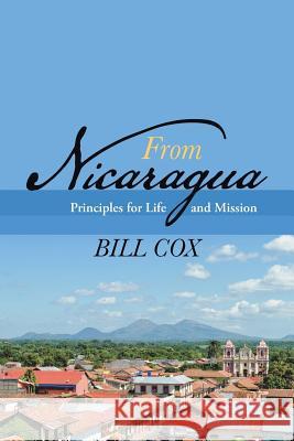 From Nicaragua: Principles for Life and Mission Cox, Bill 9781490804828 WestBow Press - książka