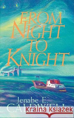 From Night to Knight Jenabe E. Caldwell 9780976278078 Best Publisher - książka