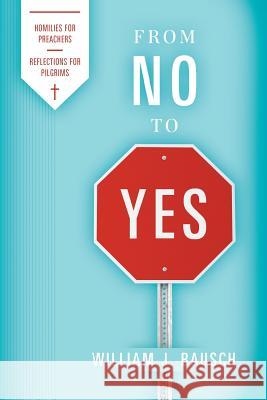 From No to Yes: Homilies for Preachers; Reflections for Pilgrims William J. Bausch 9781940414201 Clear Faith Publishing - książka