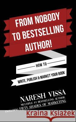 From Nobody to Bestselling Author!: How to Write, Publish & Market Your Book Naresh Vissa 9781724084170 Independently Published - książka