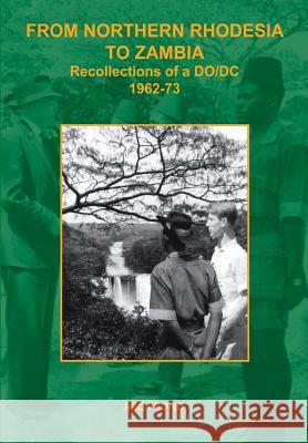 From Northern Rhodesia to Zambia. Recollections of a DO/DC 1962-73 Mick Bond   9789982240901 Gadsden Publishers - książka