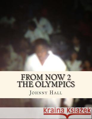 From Now 2 The Olympics Hall Jr, Johnny J. 9781497312456 Createspace - książka