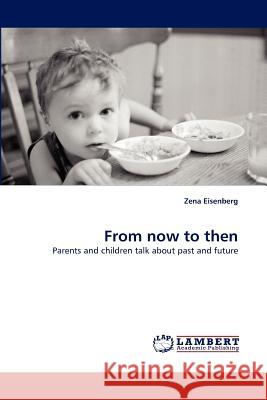 From Now to Then Zena Eisenberg 9783838376059 LAP Lambert Academic Publishing - książka