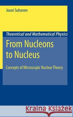 From Nucleons to Nucleus: Concepts of Microscopic Nuclear Theory Suhonen, Jouni 9783540488590 SPRINGER-VERLAG BERLIN AND HEIDELBERG GMBH &  - książka