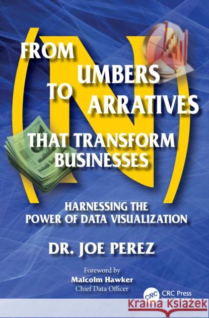From Numbers to Narratives That Transform Businesses: Harnessing the Power of Data Visualization Joe Perez 9781041032939 CRC Press - książka