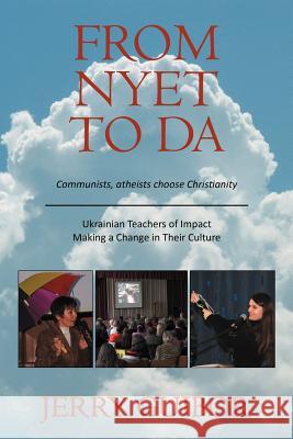 From Nyet to Da: Communists, Atheists Choose Christianity/Ukrainian Teachers of Impact/Making a Change in Their Culture Guibor, Jerry 9781449739492 WestBow Press - książka