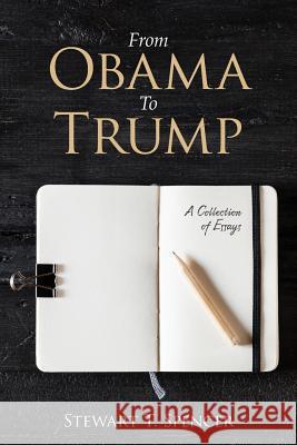 From Obama To Trump: A Collection of Essays Spencer, Stewart T. 9781541155022 Createspace Independent Publishing Platform - książka