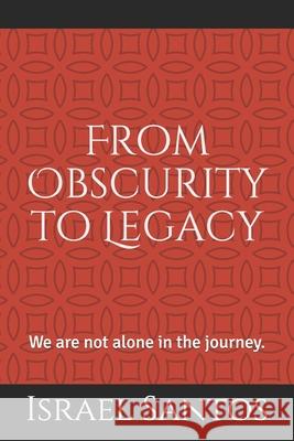 From Obscurity to Legacy: We are not alone in the journey Myrta a. Vida Israel Santos 9781676839255 Independently Published - książka