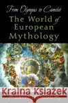 From Olympus to Camelot: The World of European Mythology Leeming, David 9780195143614 Oxford University Press
