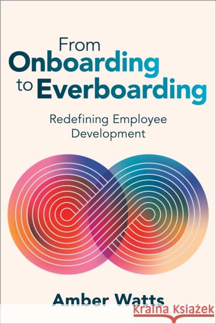 From Onboarding to Everboarding: Redefining Employee Development Amber Watts 9781960231284 ASTD - książka