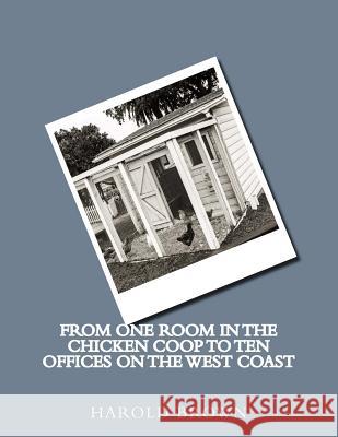 From one room in the chicken coop to ten offices on the West Coast Harold Brown 9781539548409 Createspace Independent Publishing Platform - książka