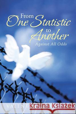 From One Statistic to Another: Against All Odds Valentina Journey 9781483465821 Lulu Publishing Services - książka