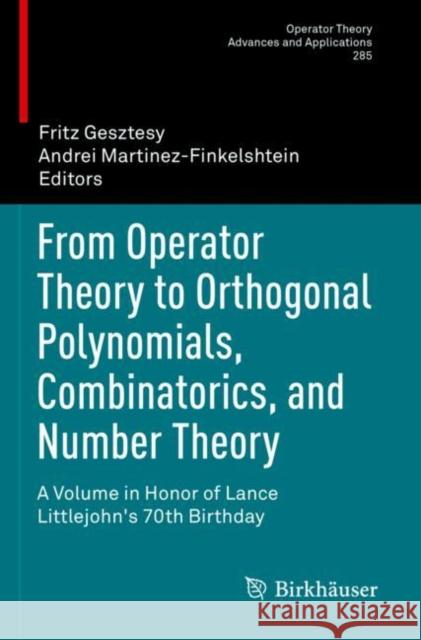 From Operator Theory to Orthogonal Polynomials, Combinatorics, and Number Theory: A Volume in Honor of Lance Littlejohn's 70th Birthday Gesztesy, Fritz 9783030754273 Springer International Publishing - książka