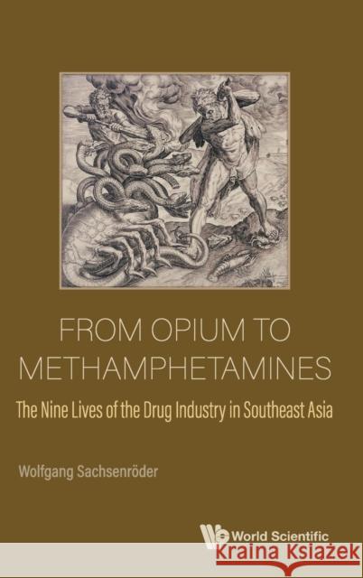 From Opium to Methamphetamines: The Nine Lives of the Drug Industry in Southeast Asia Wolfgang Sachsenroder 9789811247231 World Scientific Publishing Company - książka