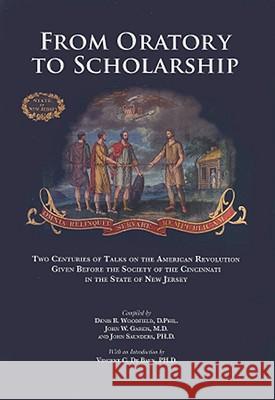 From Oratory to Scholarship: Two Centuries of Talks on the American Revolution Given Before the Society of the Cincinnati in the State of New Jerse Woodfield, Denis B. 9780615196374 University of Virginia Press - książka