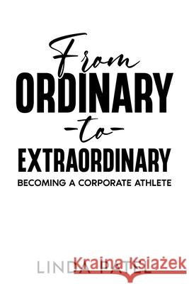 From Ordinary to Extraordinary: Becoming a Corporate Athlete Linda Patel 9781456654276 Ebookit.com - książka