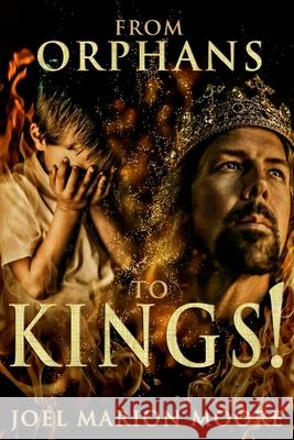 From Orphans to Kings! Joel Marion Moore 9781733112796 Anointed Fire - książka