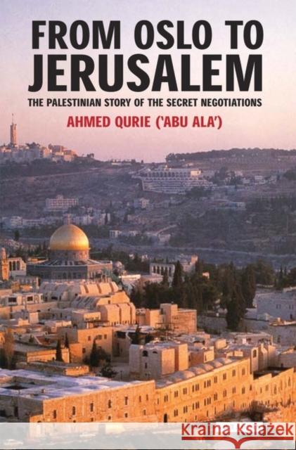 From Oslo to Jerusalem: The Palestinian Story of the Secret Negotiations Qurei, Ahmed 9781845111328 I B TAURIS & CO LTD - książka