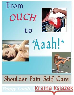 From Ouch to Aaah! Shoulder Pain Self Care Peggy Lamb 9780983433309 Massage Publications. - książka