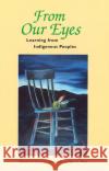 From Our Eyes : Learning From Indigenous Peoples  9780920059319 University of Toronto Press