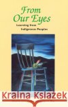 From Our Eyes : Learning From Indigenous Peoples  9780920059319 University of Toronto Press