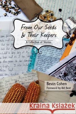 From Our Seeds and Their Keepers: A Collection of Stories Bevin Cohen Bill Best 9781721090709 Createspace Independent Publishing Platform - książka