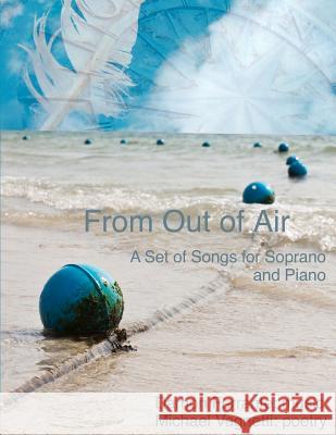 From Out of Air: A Set of Songs for Soprano & Piano Damon Ferrante Michael Vagnetti 9781478348832 Createspace - książka