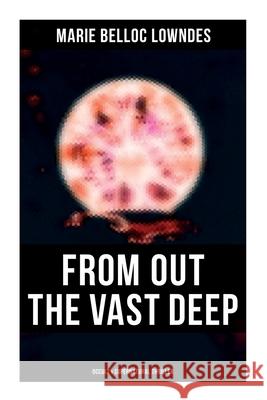 From Out the Vast Deep: Occult & Supernatural Thriller: Supernatural Thriller Marie Belloc Lowndes 9788027278114 OK Publishing - książka