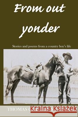 From out yonder: Stories and poems from a country boy's life Stoner III, Thomas Chilton 9781508886877 Createspace - książka
