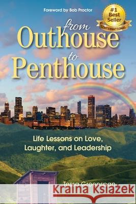 From Outhouse to Penthouse: Life Lessons on Love, Laughter, and Leadership Tessa Greenspan 9781734097801 Tbg Enterprises - książka