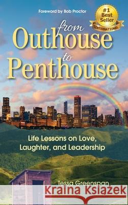 From Outhouse to Penthouse: Life Lessons on Love, Laughter, and Leadership Tessa Greenspan 9781734097825 Tbg Enterprises - książka