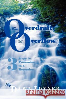 From Overdraft to Overflow: 3 Steps to Possession in a Recession Dawn Joyner 9780615405551 D J Multimedia Group LLC - książka