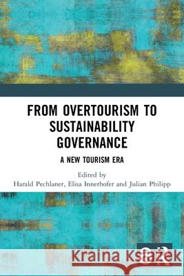 From Overtourism to Sustainability Governance: A New Tourism Era Harald Pechlaner Elisa Innerhofer Julian Philipp 9781032431376 Routledge - książka