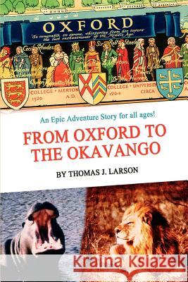 From Oxford to the Okavango Thomas J. Larson 9780595264100 Writers Club Press - książka