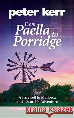 From Paella to Porridge: A Farewell to Mallorca and a Scottish Adventure Peter Kerr   9780957658653 Oasis-WERP - książka