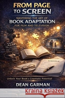 From Page To Screen: Mastering the Art of Book Adaptation for Film and Television (A Comprehensive Guide for Authors with Ambitions Beyond the Written Word) Dean Garman 9798305165555 Independently Published - książka