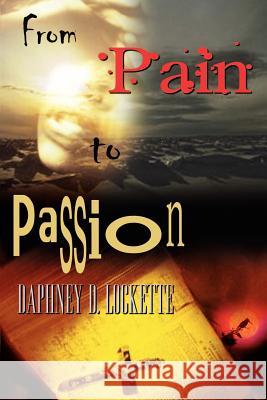 From Pain to Passion Daphney D. Lockette 9781403306692 Authorhouse - książka